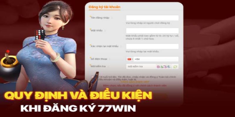 Điều kiện buộc tuân thủ khi thao tác đăng ký 77win