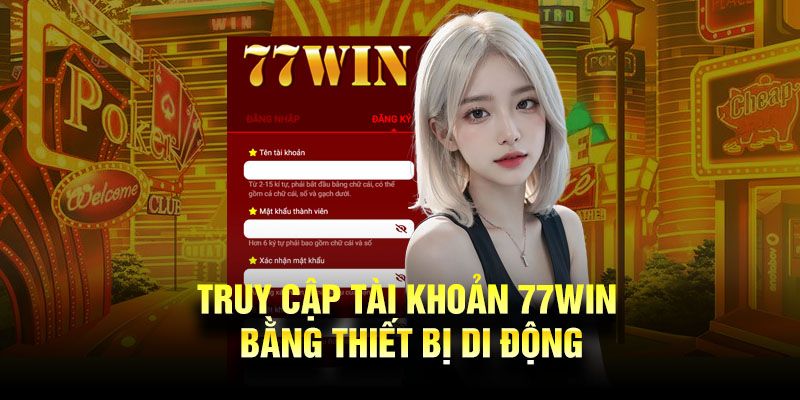 Thực hiện đăng nhập 77win bằng điện thoại 