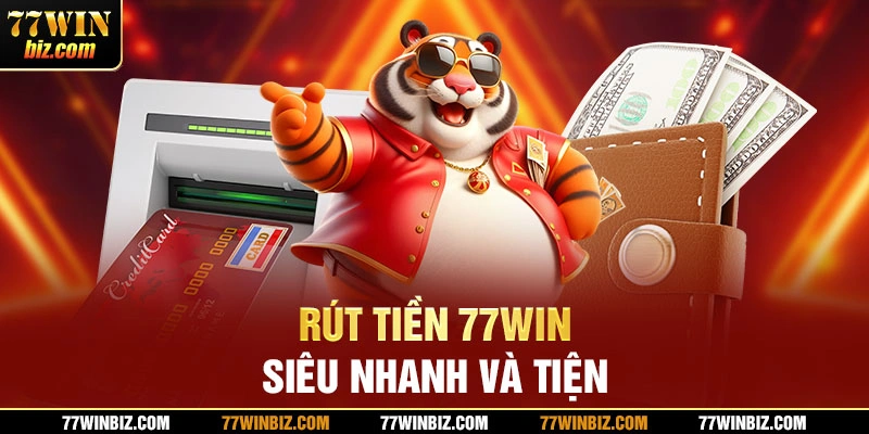 Rút tiền 77win siêu nhanh và tiện