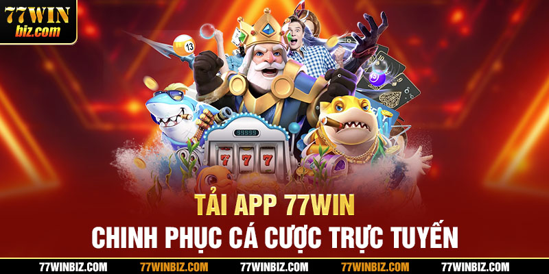 Tải app 77win để cá cược đơn giản