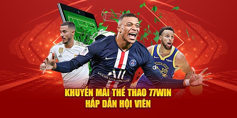 Tham gia sảnh thể thao 77Win nhận ngay ưu đãi khủng